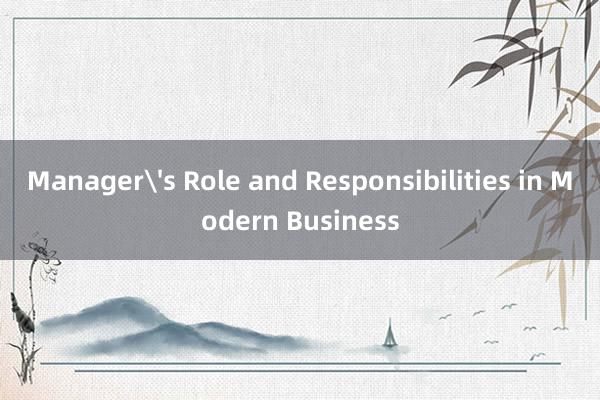 Manager's Role and Responsibilities in Modern Business